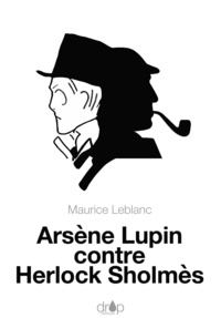 Maurice Leblanc - Arsène Lupin contre Herlock Sholmès.