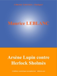Maurice Leblanc et  L'Edition Numérique Européenne - Arsène Lupin contre Herlock Sholmès.