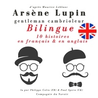 Maurice Leblanc et Philippe Colin - Arsène Lupin, gentleman cambrioleur, édition bilingue francais-anglais : 10 histoires en français, 5 histoires en anglais.