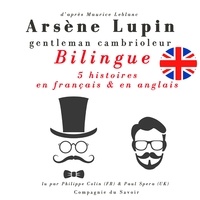 Maurice Leblanc et Philippe Colin - Arsène Lupin, gentleman cambrioleur, édition bilingue francais-anglais : 5 histoires en français, 5 histoires en anglais.