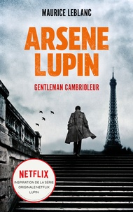 Maurice Leblanc - ARSENE LUPIN Gentleman Cambrioleur - Le livre qui a inspiré la série originale Netflix LUPIN - Version bonus avec cahier photo de la série.