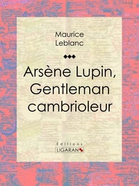  Maurice Leblanc et  Ligaran - Arsène Lupin, gentleman cambrioleur.