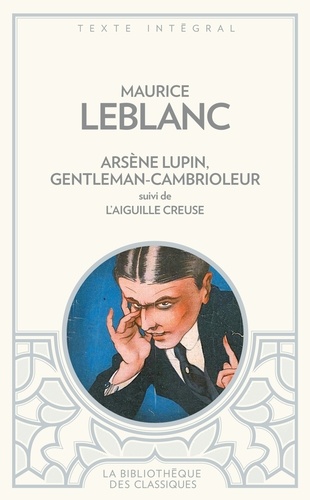 Maurice Leblanc - Arsène Lupin, gentleman cambrioleur - Suivi de L'aiguille creuse.