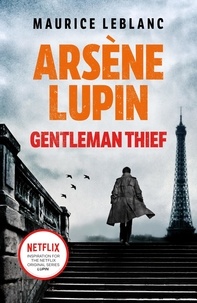 Maurice Leblanc - Arsène Lupin, Gentleman Thief.