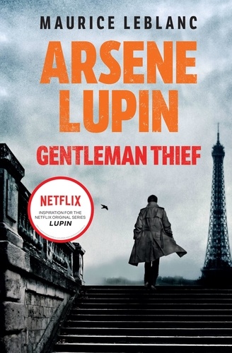 Arsene Lupin, Gentleman-Thief. The Inspiration for the Hit Netflix TV Series Lupin