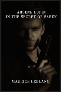 Maurice Leblanc - Arsene Lupin in the Secret of Sarek.