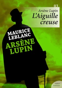 Maurice Leblanc - Arsène Lupin, L'Aiguille creuse.