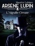 Maurice Leblanc - Arsène Lupin -- L'Aiguille Creuse.