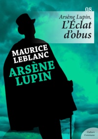 Maurice Leblanc - Arsène Lupin, L'Éclat d'obus.