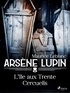 Maurice Leblanc - Arsène Lupin -- L'Île aux Trente Cercueils.