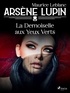 Maurice Leblanc - Arsène Lupin -- La Demoiselle aux Yeux Verts.