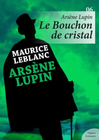 Maurice Leblanc - Arsène Lupin, le Bouchon de cristal.