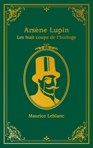 Maurice Leblanc - Arsène Lupin  : Les Huit Coups de l'horloge.
