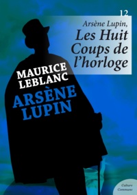Maurice Leblanc - Arsène Lupin, Les Huit Coups de l'horloge.
