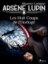 Maurice Leblanc - Arsène Lupin -- Les Huit Coups de l'Horloge.