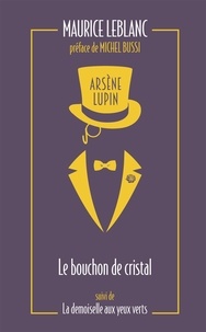 Maurice Leblanc - Arsène Lupin Tome 3 : Le bouchon de cristal - Suivi de La demoiselle aux yeux verts.