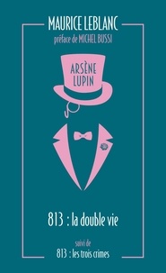 Maurice Leblanc - Arsène Lupin Tome 4 : 813 - La double vie d'Arsène Lupin ; Les trois crimes d'Arsène Lupin.