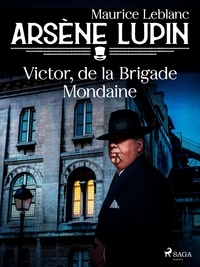Maurice Leblanc - Arsène Lupin -- Victor, de la Brigade Mondaine.