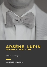 Maurice Leblanc - Arsène Lupin - Volume 1 - 1907 - 1918.