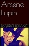 Maurice Leblanc - Arsene Lupin.