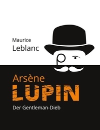 Maurice Leblanc - Arsène Lupin - Der Gentleman-Dieb.
