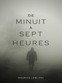 Maurice Leblanc - De minuit à Sept Heures.