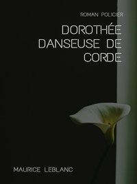 Maurice Leblanc - Dorothée Danseuse de corde.