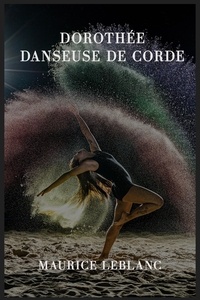 Maurice Leblanc - Dorothée danseuse de corde.