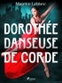 Maurice Leblanc - Dorothée Danseuse de Corde.