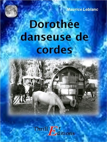 Maurice Leblanc - Dorothée danseuse de cordes.