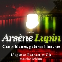 Maurice Leblanc et Philippe Colin - Gants blancs, guêtres blanches ; les aventures d'Arsène Lupin.