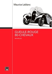 Maurice Leblanc - Gueule-rouge - 80 chevaux.