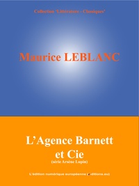 Maurice Leblanc et  L'Edition Numérique Européenne - L'Agence Barnett et Cie - (Série Arsène Lupin).