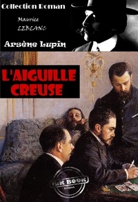 Maurice Leblanc - L'Aiguille creuse [édition intégrale revue et mise à jour].