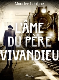 Maurice Leblanc - L'Âme du Père Vivandieu.