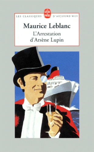 L'arrestation d'Arsène Lupin. suivi de Arsène Lupin en prison. et de L'évasion d'Arsène Lupin