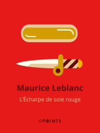 Maurice Leblanc - L'Echarpe de soie rouge.