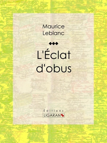  Maurice Leblanc et  Ligaran - L'Eclat d'obus.