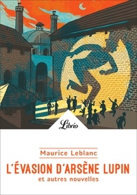 Maurice Leblanc - L'évasion d'Arsène Lupin et autres nouvelles.