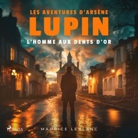 Maurice Leblanc et Philippe Colin - L'Homme aux dents d'or ; les aventures d'Arsène Lupin.