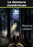 Maurice Leblanc - La demeure mystérieuse.