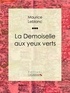 Maurice Leblanc et  Ligaran - La Demoiselle aux yeux verts.