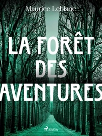 Maurice Leblanc - La Forêt des Aventures.