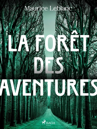Maurice Leblanc - La Forêt des Aventures.