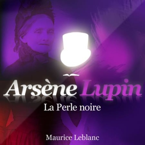 Maurice Leblanc et Philippe Colin - La Perle noire ; les aventures d'Arsène Lupin.