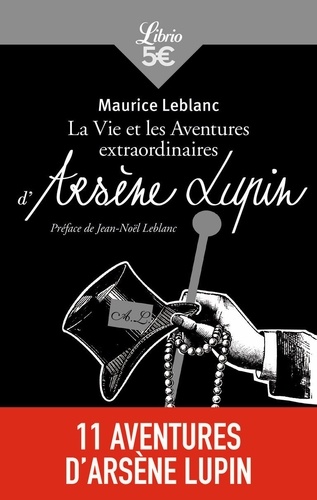 Maurice Leblanc - La Vie et les aventures extraordinaires d'Arsène Lupin.