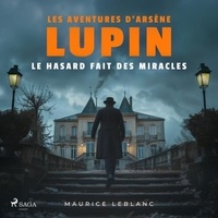 Maurice Leblanc et Philippe Colin - Le Hasard fait des miracles ; les aventures d'Arsène Lupin.
