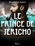 Maurice Leblanc - Le Prince de Jéricho.