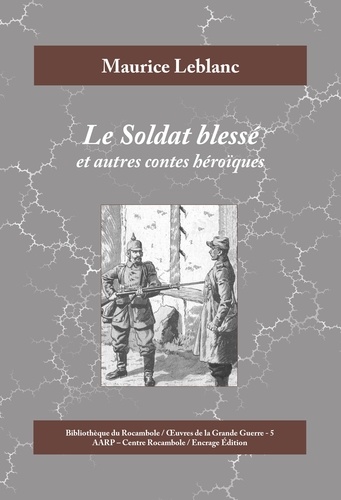 Maurice Leblanc - Le Soldat blessé - Et autres contes héroïques.