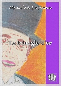 Maurice Leblanc - Le triangle d'or.